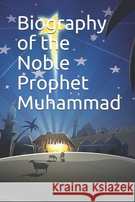 Biography of the Noble Prophet Muhammad Ibn Kathir 9781096064138 Independently Published