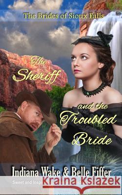 The Sheriff and the Troubled Bride Belle Fiffer Indiana Wake 9781096068686 Independently Published