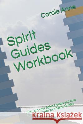 Spirit Guides Workbook: Who are your Spirit Guides and how to connect with your Spirit Guides Carole Anne 9781096071822 Independently Published