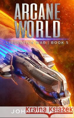 Arcane World: Liberation War Book 5 John Walker 9781096073840