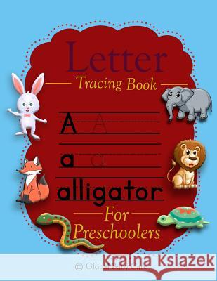 Letter Tracing Book For Preschoolers: Practice Handwriting Activity Workbook Global Baby Care 9781096081845 Independently Published