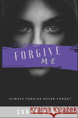 Forgive Me Sarah Hayes 9781096086055 Independently Published