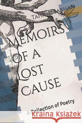 Memoirs of a Lost Cause: A Collection of Poetry Taha Alsarhan 9781096092674