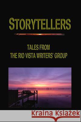 Storytellers: Tales from the Rio Vista Writers' Group Garen Patterson Dianne Patterson Jake Kimbrell 9781096095569 Independently Published