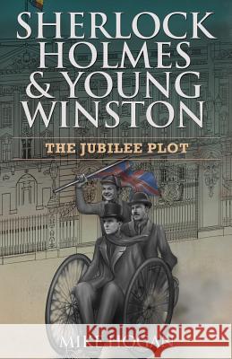 Sherlock Holmes & Young Winston: The Jubilee Plot Mike Hogan 9781096103028