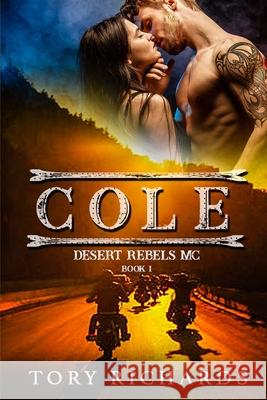 Cole: Desert Rebels MC Series Tory Richards 9781096105725 Independently Published