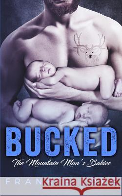 Bucked: The Mountain Man's Babies Frankie Love 9781096112136 Independently Published