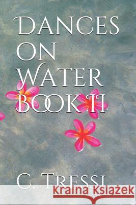 Dances on Water Book II C. Tressi 9781096114246 Independently Published