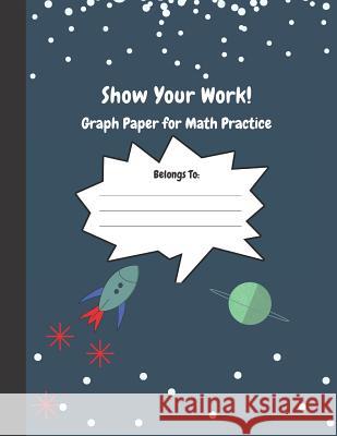 Show Your Work: 4x4 Graph Paper for Math Practice Precious Paper 9781096114284