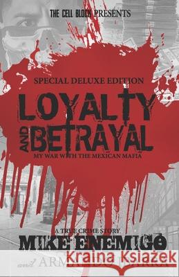 Loyalty & Betrayal: My War With the Mexican Mafia: Special Deluxe Edition Armando Ibarra, Mike Enemigo 9781096118169