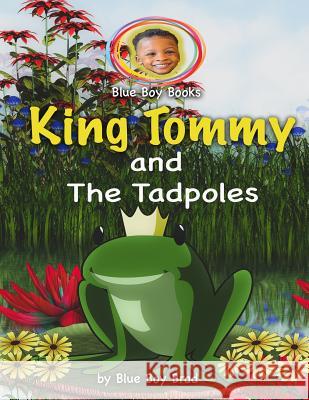 King Tommy and the Tadpoles Blue Boy Brad 9781096124047 Independently Published