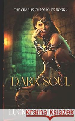 Dark Soul: The Craelis Chronicles Lucky Caballero 9781096125204 Independently Published