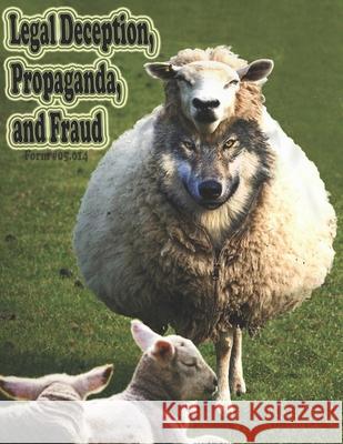 Legal Deception, Propaganda, and Fraud, Volume 1: Form #05.014 Sovereignty Educat An 9781096125556 Independently Published