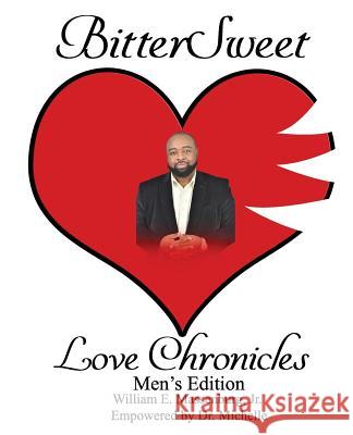 BitterSweet Love Chronicles Men's Edition: The Good, Bad and Uhm of love William E., Jr. Massenburg Michelle Caple 9781096128526 Independently Published
