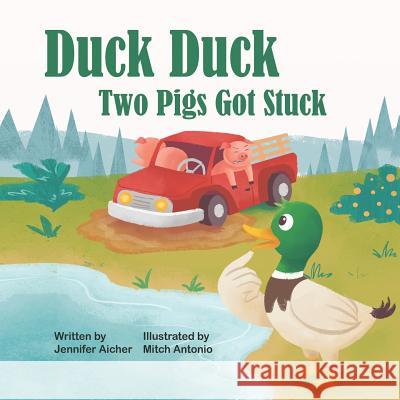 Duck Duck: Two Pigs Got Stuck Mitch Antonio Jennifer Aicher 9781096134244 Independently Published