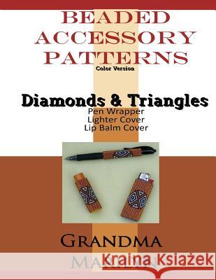 Beaded Accessory Patterns: Diamonds And Triangles Pen Wrap, Lip Balm Cover, and Lighter Cover Gilded Penguin Grandma Marilyn 9781096141433