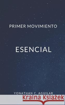 Primer Movimiento: Esencial Yonathan C 9781096141952 Independently Published