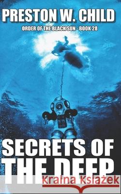 Secrets of the Deep Preston William Child 9781096167723 Independently Published