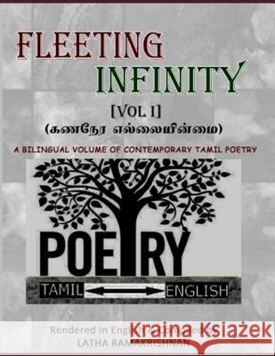FLEETING INFINITY (Vol I) - 139 Contemporary Tamil Poems: POEMS FROM FACEBOOK FRIENDS rendered in English by Latha Ramakrishnan Latha Ramakrishnan 9781096173786