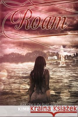 Roam (Roam Series, Book One) Kimberly Adams 9781096181927