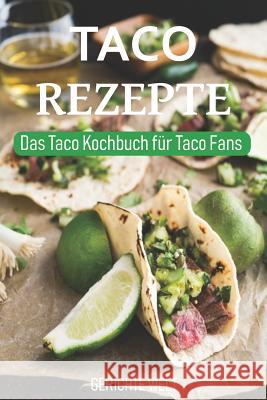 Taco Rezepte: Das Taco Kochbuch für Taco Fans - Mexikanische Rezepte Welt, Gerichte 9781096186359 Independently Published