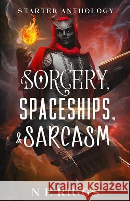 Sorcery, Spaceships, & Sarcasm N. E. Riggs 9781096186724 Independently Published