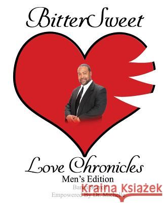 BitterSweet Love Chronicles Men's Edition: The Good, Bad and Uhm of Love Baron Sorrell Michelle Caple 9781096190486 Independently Published
