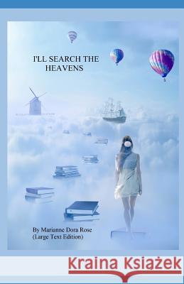 I'll Search The Heavens: (Large Text Edition) Marianne Dora Rose 9781096194835 Independently Published