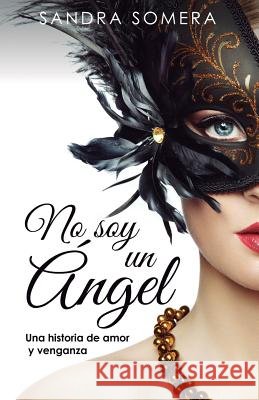 No soy un ángel: Una historia de amor y venganza Somera, Sandra 9781096199168