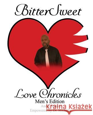 BitterSweet Love Chronicles Men's Edition: The Good, Bad and Uhm of Love Andre Manley Michelle Caple 9781096200284