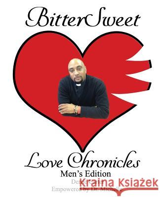 BitterSweet Love Chronicles Men's Edition: The Good, Bad and Uhm of Love Derric Carter Michelle Caple 9781096201700 Independently Published