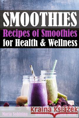 Smoothies: Recipes of Smoothies for Health & Wellness Maria Sobinina 9781096212829 Independently Published