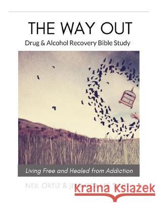 The Way Out: Drug & Alcohol Recovery Bible Study Jennifer Lee Smith Neil Ortiz 9781096220053 Independently Published