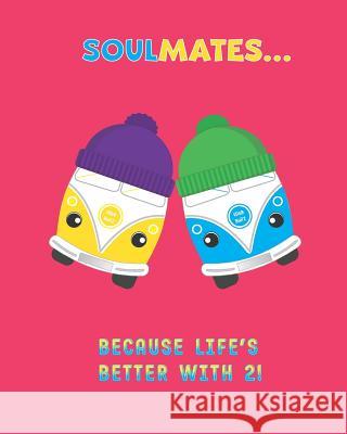 SOULMATES...Because Life's Better With 2! Vdub Budz 9781096220183 Independently Published