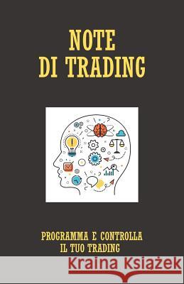 Note Di Trading: Programma e controlla il tuo trading Riccardo Memeo 9781096224273 Independently Published