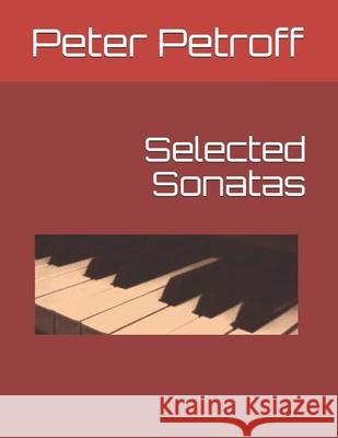 Selected Sonatas Peter a. Petroff 9781096226956