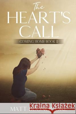 The Heart's Call: Coming Home Book 1 Matt Buonocore 9781096228851 Independently Published