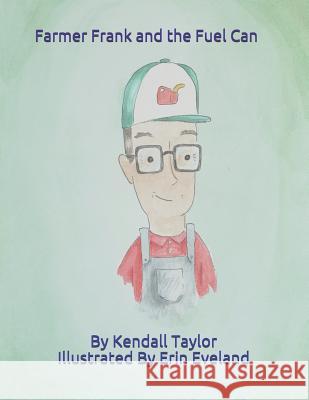 Farmer Frank and the Fuel Can Erin Eveland Kendall Taylor 9781096232063 Independently Published