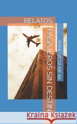 Pasajeros Sin Destino Raul Veg Raul Veg 9781096242741 Independently Published