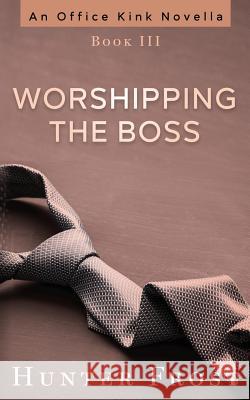 Worshipping the Boss Hunter Frost 9781096244516 Independently Published