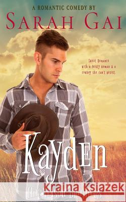 Kayden: A Romantic Comedy/ Cowboy Romance Sarah Gai 9781096248309 Independently Published