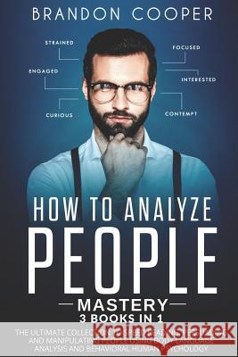 How to Analyze People Mastery: 3 Books In 1: The Ultimate Collection to Speed Reading, Persuading and Manipulating People Using Body Language Analysi Brandon Cooper 9781096250654 Independently Published