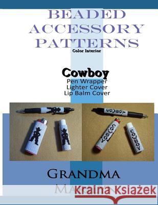 Beaded Accessory Patterns: Cowboy Pen Wrap, Lip Balm Cover, and Lighter Cover Gilded Penguin Grandma Marilyn 9781096252672