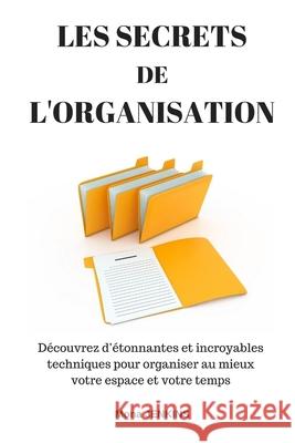 Les secrets de l'organisation: D?couvrez d'?tonnantes et incroyables techniques pour organiser au mieux votre espace et votre temps Mona Jenkins 9781096257844 Independently Published