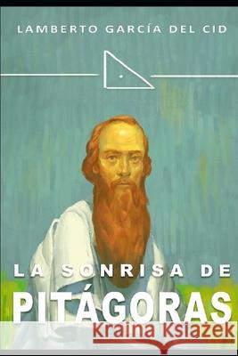La sonrisa de Pitágoras: (Edición corregida y ampliada) Garcia del Cid, Lamberto 9781096259657