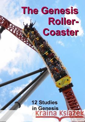 The Genesis Roller-Coaster: 12 Studies in Genesis David Legg 9781096266945 Independently Published