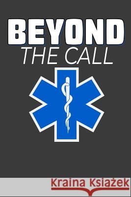 Beyond The Call: Jot down your EMS notes. Tommy Stork 9781096275473