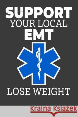 Support Your Local EMT Lose Weight: Jot down your EMS notes! Tommy Stork 9781096276548