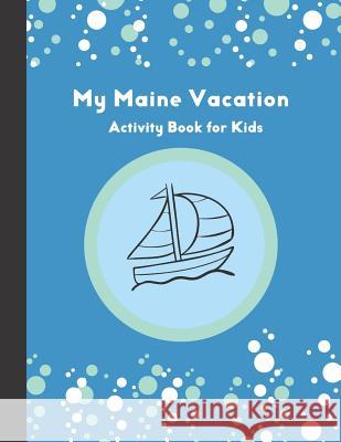 My Maine Vacation: Activity Book for Kids Sadler House Publications 9781096278771 Independently Published