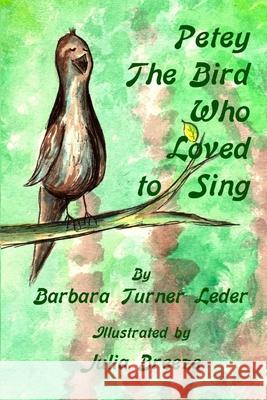 Petey, The Bird Who Loved to Sing Julia Breeze Rob Ransone Barbara Turner Leder 9781096281573
